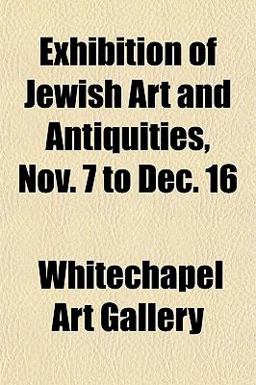 Exhibition of Jewish Art and Antiquities, Nov 7 to Dec