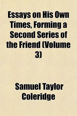 Essays on His Own Times, Forming a Second Series of the Friend