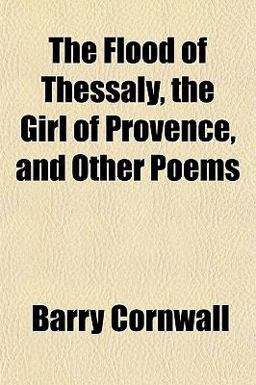 The Flood of Thessaly, the Girl of Provence, and Other Poems