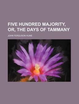 Five Hundred Majority, or, the Days of Tammany