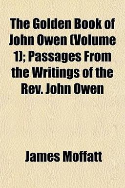 The Golden Book of John Owen; Passages from the Writings of the Rev John Owen