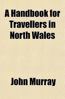 A Handbook for Travellers in North Wales