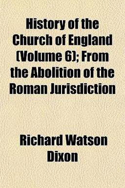 History of the Church of England; from the Abolition of the Roman Jurisdiction