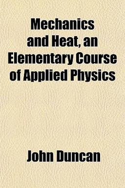 Mechanics and Heat, an Elementary Course of Applied Physics