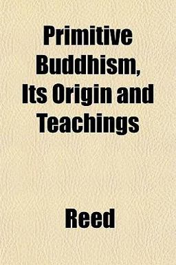 Primitive Buddhism, Its Origin and Teachings