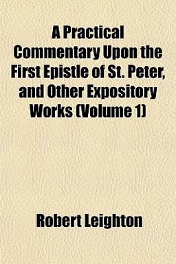 A Practical Commentary upon the First Epistle of St Peter, and Other Expository Works