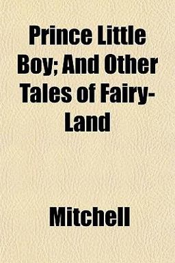 Prince Little Boy; and Other Tales of Fairy-Land