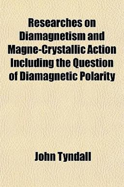 Researches on Diamagnetism and Magne-Crystallic Action Including the Question of Diamagnetic Polarity