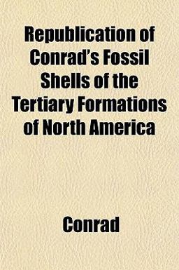 Republication of Conrad's Fossil Shells of the Tertiary Formations of North Americ