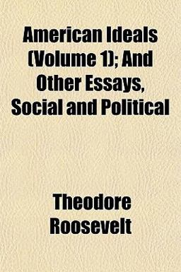 American Ideals; and Other Essays, Social and Political