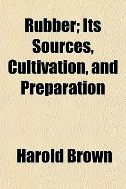 Rubber; Its Sources, Cultivation, and Preparation