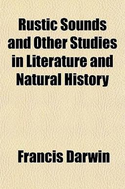 Rustic Sounds and Other Studies in Literature and Natural History