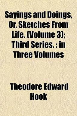 Sayings and Doings, or, Sketches from Life; Third Series Sayings and Doings, or, Sketches from Life; Third Series