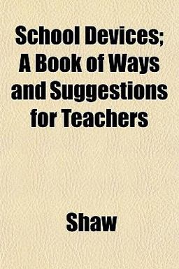 School Devices; a Book of Ways and Suggestions for Teachers