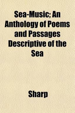 Sea-Music; an Anthology of Poems and Passages Descriptive of the Se