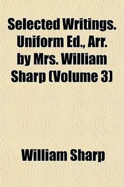 Selected Writings Uniform Ed , Arr by Mrs William Sharp