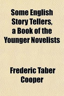 Some English Story Tellers, a Book of the Younger Novelists