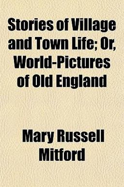 Stories of Village and Town Life; or, World-Pictures of Old England