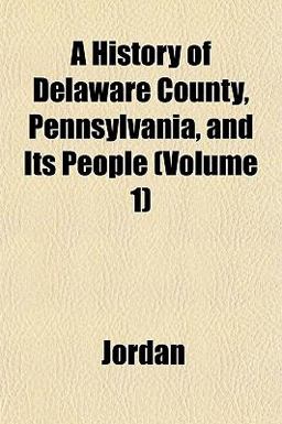 A History of Delaware County, Pennsylvania, and Its People