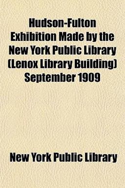 Hudson-Fulton Exhibition Made by the New York Public Library September 1909
