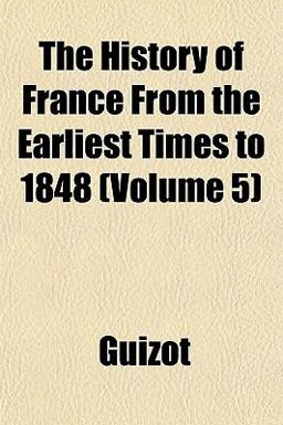 The History of France from the Earliest Times To 1848 The History of France from the Earliest Times To 1848