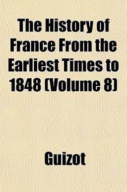 The History of France from the Earliest Times To 1848 The History of France from the Earliest Times To 1848