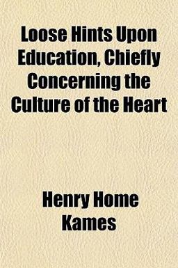 Loose Hints upon Education, Chiefly Concerning the Culture of the Heart Loose Hints upon Education, Chiefly Concerning the Culture of the Heart