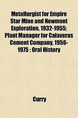 Metallurgist for Empire Star Mine and Newmont Exploration, 1932-1955; Plant Manager for Calaveras Cement Company, 1956-1975