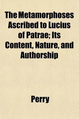 The Metamorphoses Ascribed to Lucius of Patrae; Its Content, Nature, and Authorship