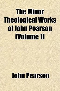 The Minor Theological Works of John Pearson