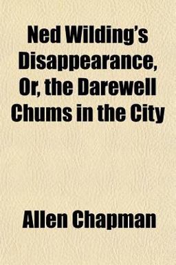 Ned Wilding's Disappearance, or, the Darewell Chums in the City