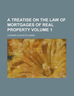 A Treatise on the Law of Mortgages of Real Property