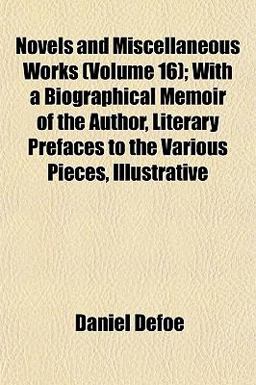 Novels and Miscellaneous Works; with a Biographical Memoir of the Author, Literary Prefaces to the Various Pieces, Illustrative