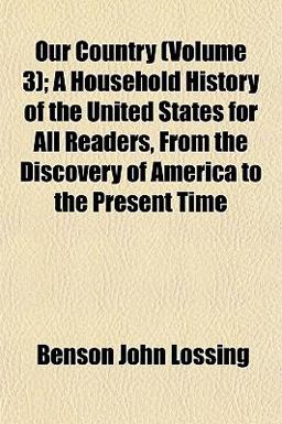 Our Country; a Household History of the United States for All Readers, from the Discovery of America to the Present Time