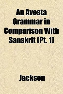 An Avesta Grammar in Comparison with Sanskrit