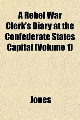 A Rebel War Clerk's Diary at the Confederate States Capital