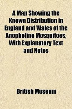 A Map Showing the Known Distribution in England and Wales of the Anopheline Mosquitoes, with Explanatory Text and Notes