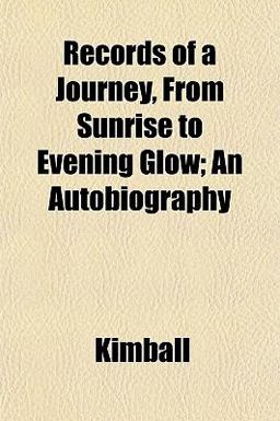 Records of a Journey, from Sunrise to Evening Glow; an Autobiography