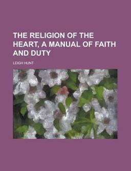 The Religion of the Heart, a Manual of Faith and Duty