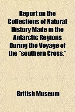 Report on the Collections of Natural History Made in the Antarctic Regions During the Voyage of the Southern Cross