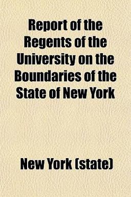 Report of the Regents of the University on the Boundaries of the State of New York