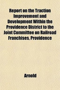 Report on the Traction Improvement and Development Within the Providence District to the Joint Committee on Railroad Franchises, Providence
