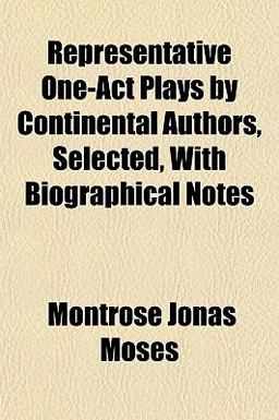 Representative One-Act Plays by Continental Authors, Selected, with Biographical Notes