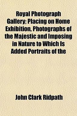 Royal Photograph Gallery; Placing on Home Exhibition, Photographs of the Majestic and Imposing in Nature to Which Is Added Portraits Of