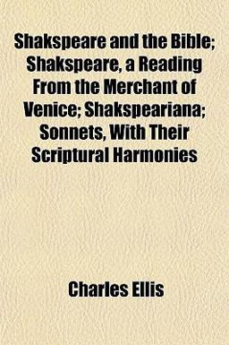 Shakspeare and the Bible; Shakspeare, a Reading from the Merchant of Venice; Shakspeariana; Sonnets, with Their Scriptural Harmonies