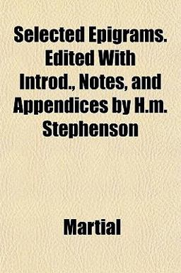 Selected Epigrams Edited with Introd , Notes, and Appendices by H M Stephenson