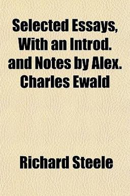 Selected Essays, with an Introd and Notes by Alex Charles Ewald