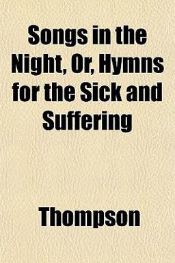 Songs in the Night, or, Hymns for the Sick and Suffering