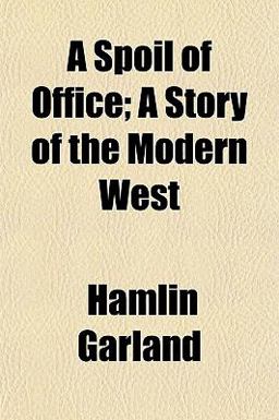 A Spoil of Office; a Story of the Modern West A Spoil of Office; a Story of the Modern West