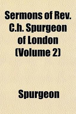 Sermons of Rev C H Spurgeon of London